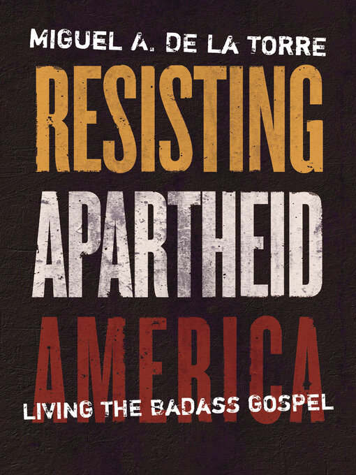 Title details for Resisting Apartheid America by Miguel A. De La Torre - Available